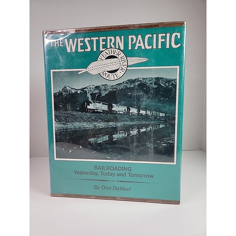 The Western Pacific : Railroading Yesterday, Today and Tomorrow